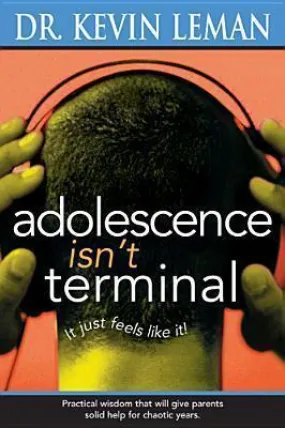 Adolescence Isn't Terminal : It Just Feels Like It!